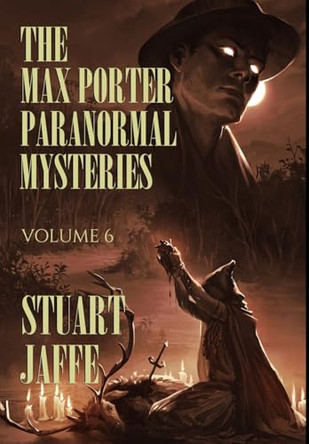 The Max Porter Paranormal Mysteries: Volume 6 Stuart Jaffe 9781963517194