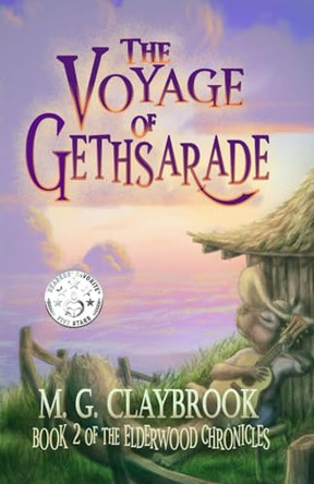 The Voyage of Gethsarade: Book Two of the Elderwood Chronicles M G Claybrook 9798992060249