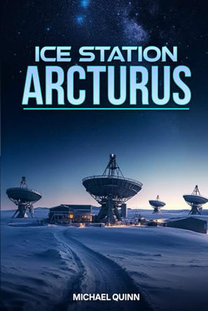 Ice Station Arcturus by Michael Quinn