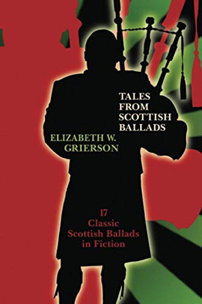 Tales from Scottish Ballads Elizabeth W Grierson 9781434458698
