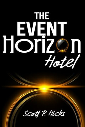 The Event Horizon Hotel by Scott P Hicks