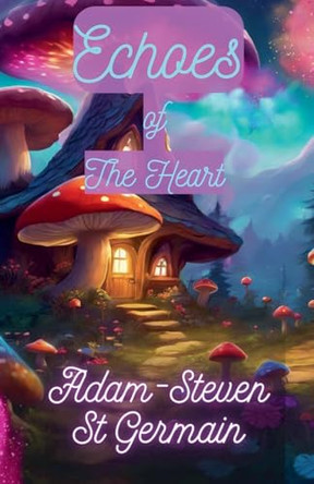 Echoes of The Heart by Adam-Steven St Germain