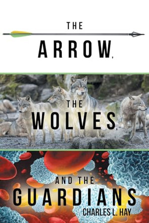 The Arrow, the Wolves, and the Guardians Charles L Hay 9798385012985