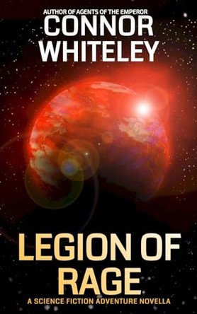 Legion Of Rage: A Science Fiction Adventure Novella Connor Whiteley 9781917722131