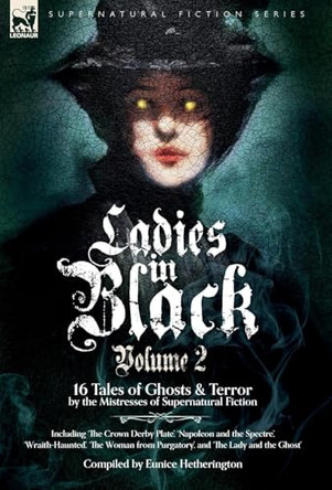 Ladies in Black: Volume 2: 16 Tales of Ghosts and Terror by the Mistresses of Supernatural Fiction Eunice Hetherington 9781916535824