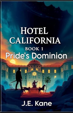 Hotel California: Book1: Pride's Dominion J E Kane 9798230621836