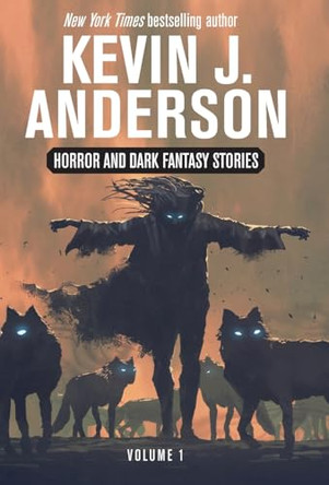 Horror and Dark Fantasy Stories Volume 1 Kevin J Anderson 9781680577167