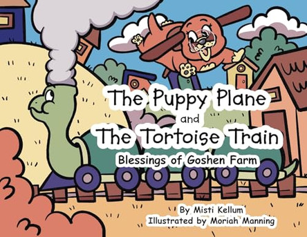 The Puppy Plane and The Tortoise Train by Misti Kellum