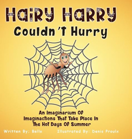 Hairy Harry Couldn't Hurry: An Imaginarium Of Imaginactions That Take Place In The Hot Days Of Summer Bello 9798894191447