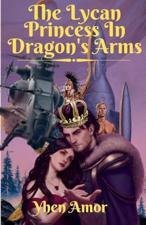 The Lycan Princess In Dragon's Arms by Yhen Amor