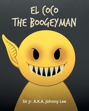 El Coco the Boogeyman by Sir A K a Johnny Lee, Jr