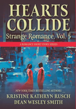 Hearts Collide, Vol. 5: A Strange Romance Short Story Series Kristine Kathryn Rusch 9781561469758