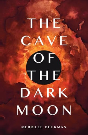 The Cave of the Dark Moon by Merrilee Beckman