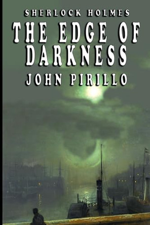 Sherlock Holmes, The Edge of Darkness John Pirillo 9798227033062
