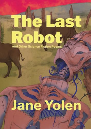 The Last Robot and Other Science Fiction Poems by Jane Yolen