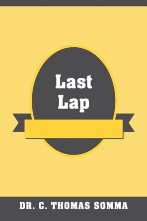 Last Lap by Dr C Thomas Somma