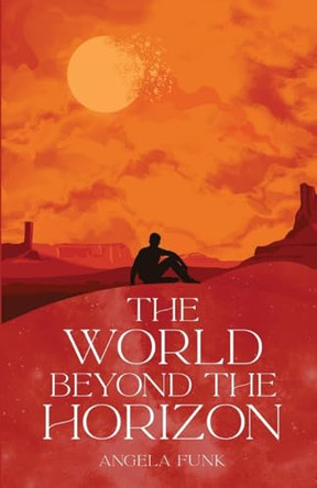 The World Beyond the Horizon Angela Funk 9798989850624 The World Beyond the Horizon Angela Funk 9798989850624