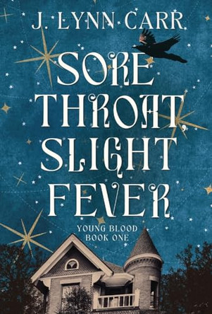 Sore Throat, Slight Fever J Lynn Carr 9798330574780