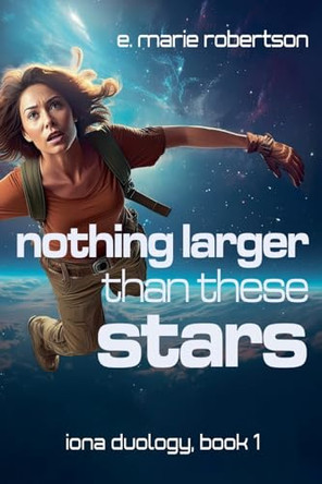 Nothing Larger Than These Stars E Marie Robertson 9798990430297
