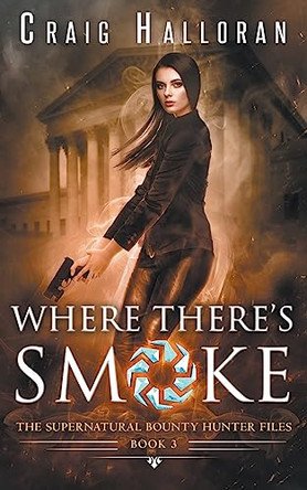 The Supernatural Bounty Hunter Files: Where There's Smoke (Book 3) Craig Halloran 9781941208168 The Supernatural Bounty Hunter Files: Where There's Smoke (Book 3) Craig Halloran 9781941208168