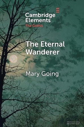 The Eternal Wanderer: Christian Negotiations in the Gothic Mode Mary Going (University of Sheffield) 9781009153423
