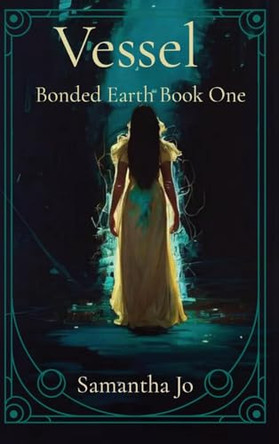 Vessel: Bonded Earth Book One Samantha Jo 9798218472665