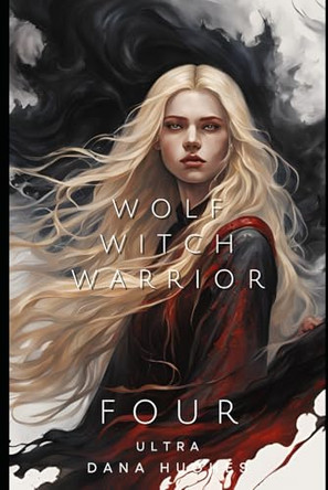 Wolf, Witch Warrior: Volume Four: Ultra Dana Hughes 9798308780250