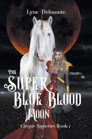 The Super Blue Blood Moon: Cirque Superno Lyne Delmonte 9798889824084