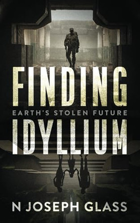 Finding Idyllium: Earth's Stolen Future N Joseph Glass 9798990748415