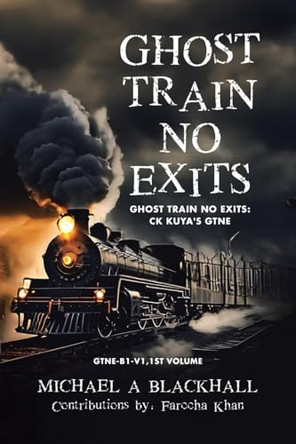 Ghost Train No Exits: Ghost Train No Exits: CK Kuya's GTNE Michael A Blackhall 9780228817536