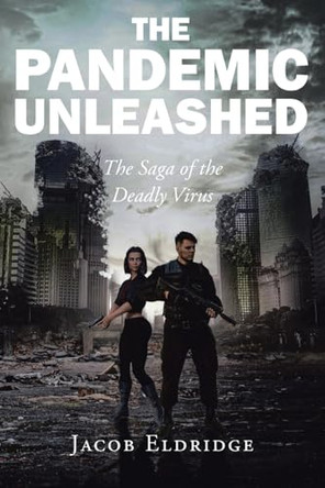 The Pandemic Unleashed by Jacob Eldridge