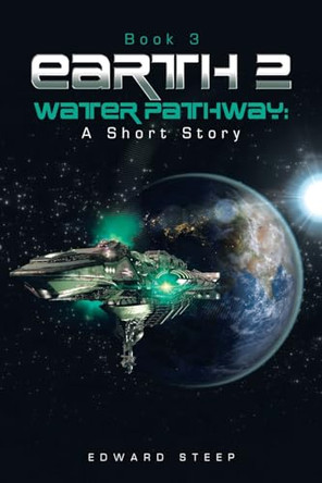 Earth 2 - Water Pathway: A Short Story: Book 3 Edward Steep 9798823087353