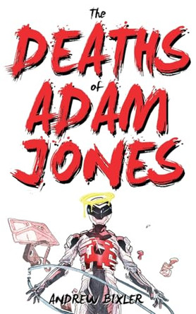 The Deaths of Adam Jones (Space Junk Book 3) by Andrew Bixler The Deaths of Adam Jones (Space Junk Book 3) by Andrew Bixler