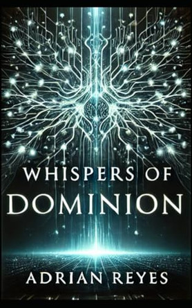 Whispers of Dominion by Adrian Reyes Whispers of Dominion by Adrian Reyes