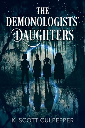 The Demonologists' Daughters K Scott Culpepper 9798991685016