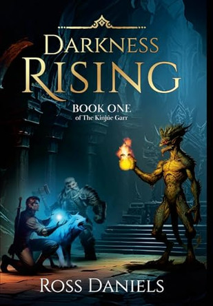 Darkness Rising: Book One of The Kinjue Garr Ross Daniels 9781304065377
