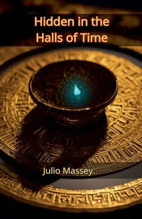 Hidden in the Halls of Time by Julio Massey