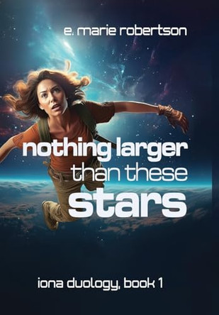 Nothing Larger Than These Stars E Marie Robertson 9798990430211