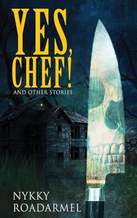 Yes Chef! And Other Stories by Nykky Roadarmel