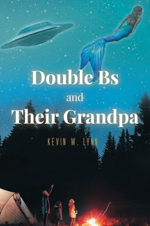 Double Bs and Their Grandpa Kevin W Lynn 9798892218672
