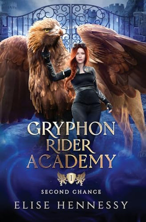 Gryphon Rider Academy 1: Second Chance (A Young Adult Fantasy) Elise Hennessy 9781954582323