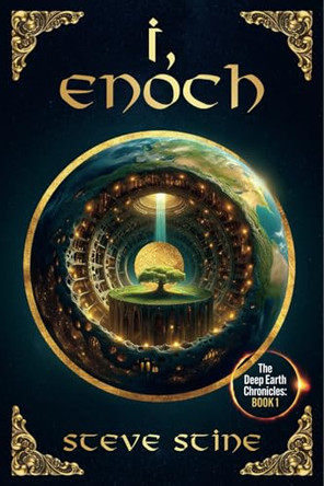 I, Enoch: The Deep Earth Chronicles Steve Stine 9798990725201