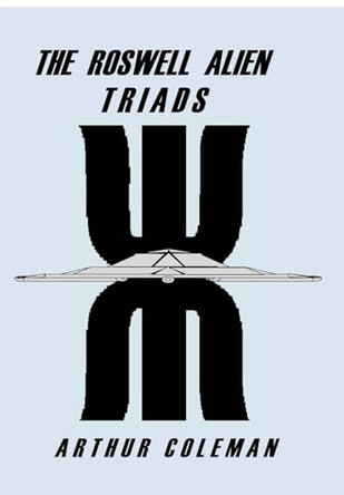 The Roswell Alien Triads (Hard Cover) by Arthur Coleman