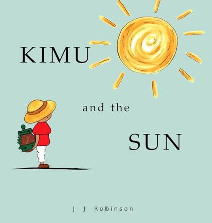 Kimu and the Sun J J Robinson 9798990840089