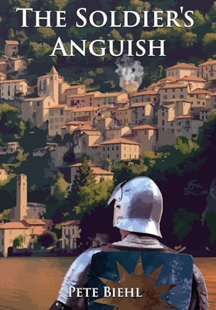 The Soldier's Anguish Pete Biehl 9781964162010