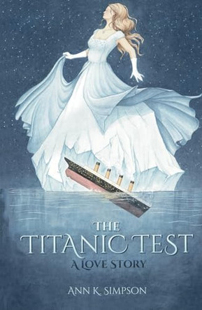 The Titanic Test: A Love Story Ann K Simpson 9798991540209