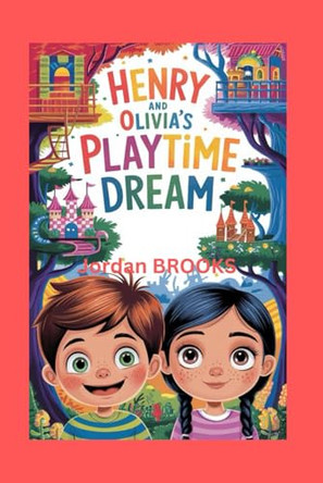 Henry and Olivia's Playtime Dream by Jordan Brooks