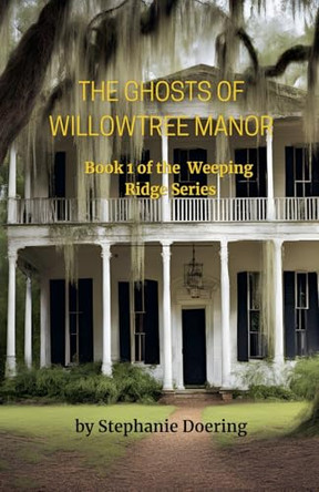 The Ghosts of Willowtree Manor by Stephanie Doering