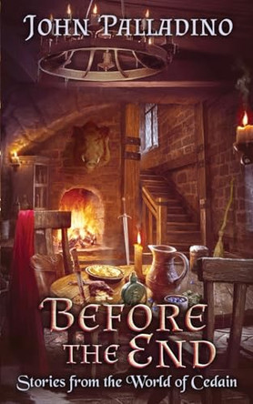 Before the End: Stories from the World of Cedain John Palladino 9798986273778