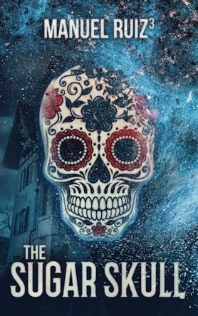 The Sugar Skull Manuel Ruiz 9781629553801